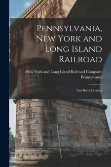 Pennsylvania, New York and Long Island Railroad : East River Division by York and Long Island Railroad Company - Paperback