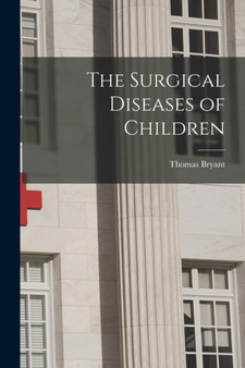 The Surgical Diseases of Children by Thomas Bryant - Paperback