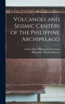 Volcanoes and Seismic Centers of the Philippine Archipelago by United States Bureau of the Census - Hardback