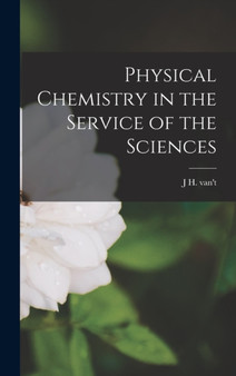 Physical Chemistry in the Service of the Sciences by J H Van't 1852-1911 Hoff - Hardback
