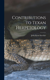 Contributions to Texan Herpetology by John Kern Strecker - Hardback