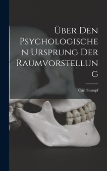 Uber Den Psychologischen Ursprung Der Raumvorstellung by Carl Stumpf - Hardback