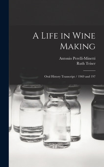 A Life in Wine Making : Oral History Transcript / 1969 and 197 by Ruth Teiser - Hardback