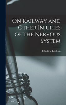 On Railway and Other Injuries of the Nervous System by John Eric Erichsen - Hardback