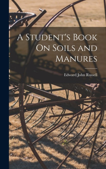 A Student's Book On Soils and Manures by Edward John Russell - Hardback