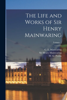 The Life and Works of Sir Henry Mainwaring; Volume 2 by Sir Henry Mainwaring - Paperback