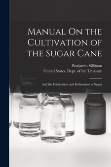 Manual On the Cultivation of the Sugar Cane : And the Fabrication and Refinement of Sugar by Benjamin Silliman - Paperback
