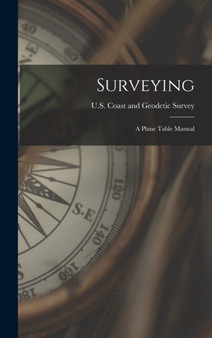 Surveying : A Plane Table Manual by U S Coast and Geodetic Survey - Hardback