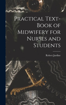 Practical Text-Book of Midwifery for Nurses and Students by Robert Jardine - Hardback