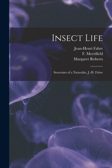 Insect Life : Souvenirs of a Naturalist, J.-H. Fabre by Jean-Henri Fabre - Paperback