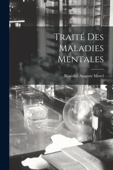 Traite Des Maladies Mentales by Benedict Auguste Morel - Paperback