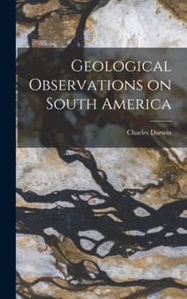Geological Observations on South America by Charles Darwin - Hardback