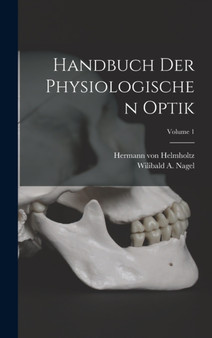 Handbuch der Physiologischen Optik; Volume 1 by Hermann Von Helmholtz - Hardback