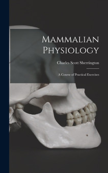Mammalian Physiology : A Course of Practical Exercises by Charles Scott Sherrington - Hardback