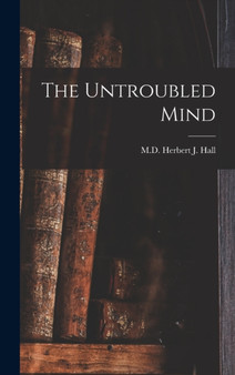 The Untroubled Mind by Herbert M D J Hall - Hardback
