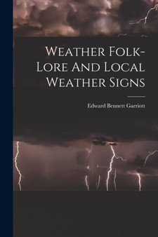 Weather Folk-lore And Local Weather Signs by Edward Bennett Garriott - Paperback