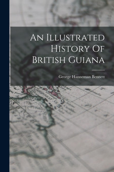 An Illustrated History Of British Guiana by Bennett George Hanneman - Paperback
