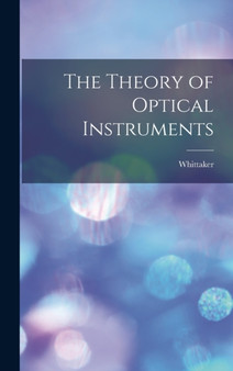 The Theory of Optical Instruments by Whittaker - Hardback