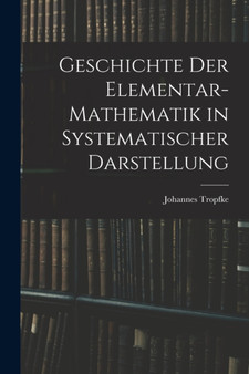 Geschichte der Elementar-Mathematik in Systematischer Darstellung by Johannes Tropfke - Paperback