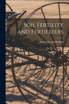 Soil Fertility and Fertilizers by James Edward Halligan - Paperback