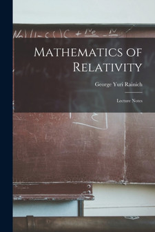 Mathematics of Relativity : Lecture Notes by George Yuri Rainich - Paperback