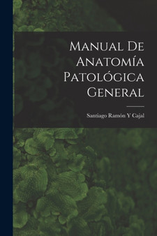 Manual De Anatomia Patologica General by Santiago Ramon Y Cajal - Paperback