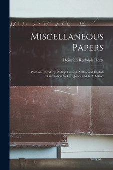 Miscellaneous Papers; With an Introd. by Philipp Lenard. Authorised English Translation by D.E. Jones and G.A. Schott by Heinrich Rudolph Hertz - Paperback