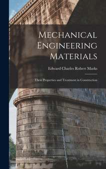 Mechanical Engineering Materials : Their Properties and Treatment in Construction by Edward Charles Robert Marks - Hardback