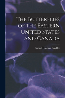 The Butterflies of the Eastern United States and Canada by Samuel Hubbard Scudder - Paperback