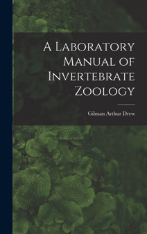 A Laboratory Manual of Invertebrate Zoology by Gilman Arthur Drew - Hardback