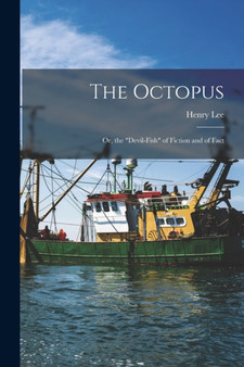 The Octopus : Or, the "devil-Fish" of Fiction and of Fact by Henry Lee - Paperback