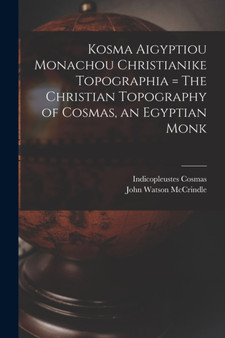 Kosma Aigyptiou Monachou Christianike Topographia = The Christian Topography of Cosmas, an Egyptian Monk by John Watson McCrindle - Paperback