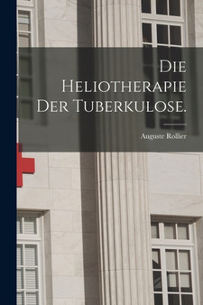 Die Heliotherapie der Tuberkulose. by Auguste Rollier - Paperback