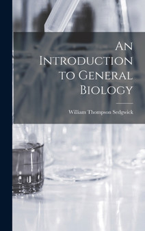 An Introduction to General Biology by William Thompson Sedgwick - Hardback