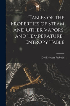 Tables of the Properties of Steam and Other Vapors, and Temperature-Entropy Table by Cecil Hobart Peabody - Paperback