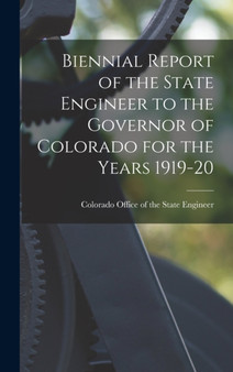 Biennial Report of the State Engineer to the Governor of Colorado for the Years 1919-20 by Colorado Office of the State Engineer - Hardback