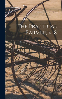 The Practical Farmer, V. 8 by Anonymous - Hardback