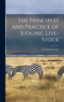 The Principles and Practice of Judging Live-stock by Carl Warren 1877- Gay - Hardback