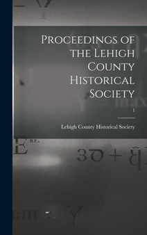 Proceedings of the Lehigh County Historical Society; 1 by Lehigh County Historical Society 1n - Hardback