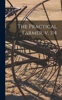 The Practical Farmer, V. 114 by Anonymous - Hardback