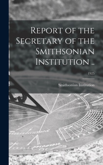 Report of the Secretary of the Smithsonian Institution ..; 1925 by Smithsonian Institution - Hardback