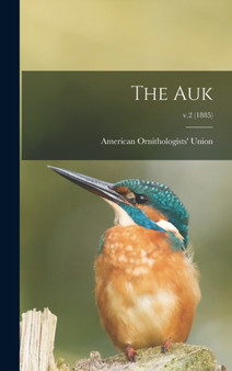 The Auk; v.2 (1885) by American Ornithologists Union - Hardback
