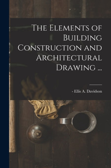 The Elements of Building Construction and Architectural Drawing ... by Ellis a -1878 Davidson - Paperback
