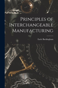 Principles of Interchangeable Manufacturing by Earle Buckingham - Paperback
