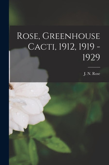 Rose, Greenhouse Cacti, 1912, 1919 - 1929 by J N 1862-1928 Rose - Paperback
