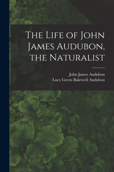 The Life of John James Audubon, the Naturalist [microform] by John James 1785-1851 Audubon - Paperback