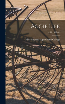 Aggie Life; v.11 1900-01 by Massachusetts Agricultural College - Hardback