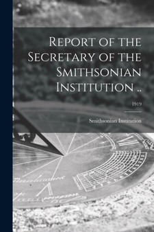 Report of the Secretary of the Smithsonian Institution ..; 1919 by Smithsonian Institution - Paperback