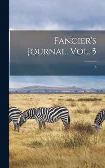 Fancier's Journal, Vol. 5; 5 by Anonymous - Hardback