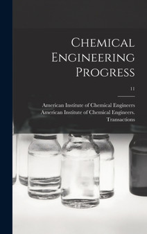 Chemical Engineering Progress; 11 by American Institute of Chemical Engine - Hardback